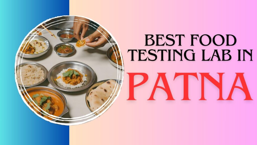 Best Food Testing Lab in Patna