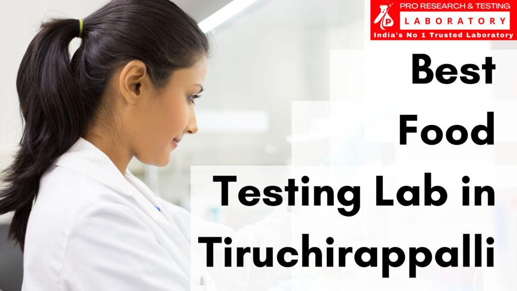 Best Food Testing Lab in Tiruchirappalli for Safety of Your Meals