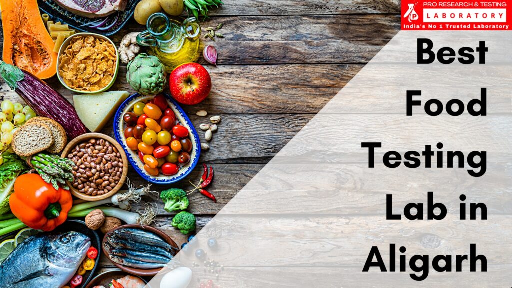 The Best Food Testing Lab in Aligarh – Pro Research and Testing Laboratory