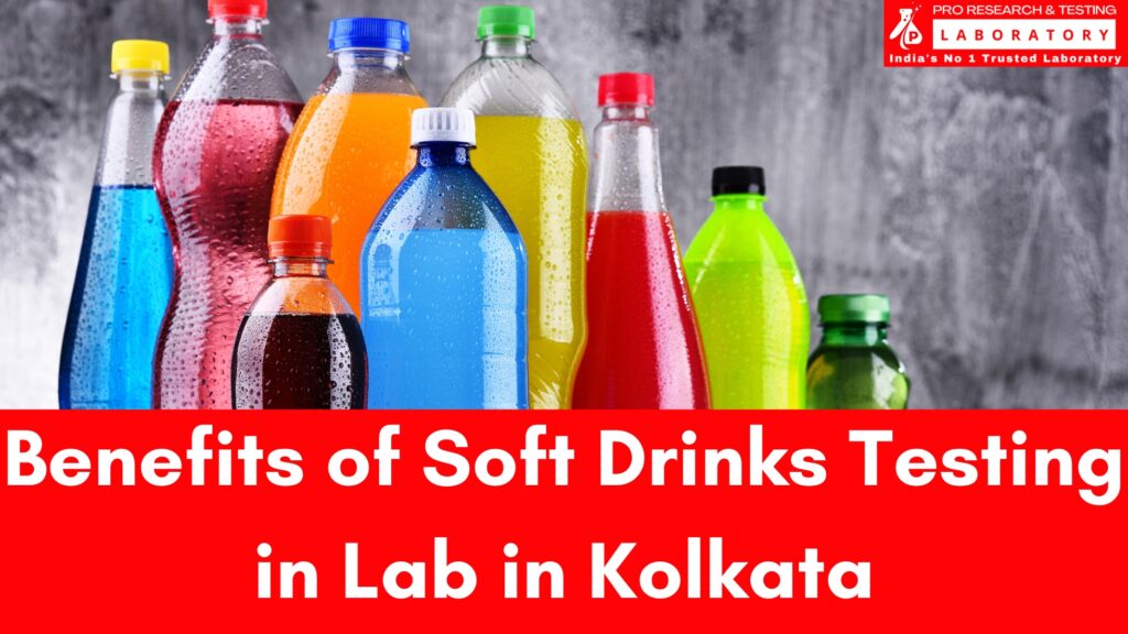 Best Soft Drinks Testing Lab in Kolkata - Know all the Benefits